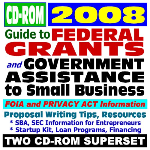Book Cover 2008 Guide to Federal Grants and Government Assistance to Small Business: Grants, Loans, Aid, Applications, New Programs, FOIA Records, CFDA (Two CD-ROM Set)