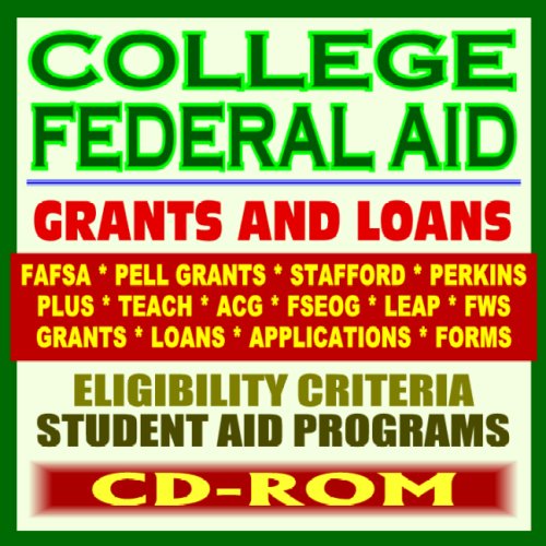 Book Cover College Federal Aid: Grants and Loans, Your Ultimate Guide to Student Aid Programs including Pell Grants, Loans, Stafford, Perkins, FAFSA, PLUS, SMART, ACG, TEACH, Forms (CD-ROM)
