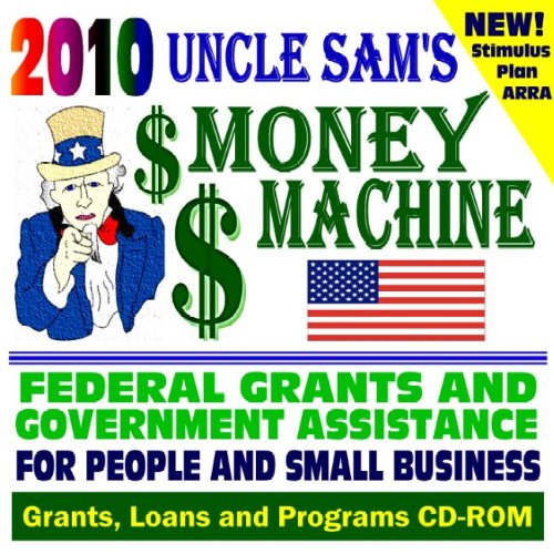 Book Cover 2010 Uncle Sam's Money Machine - Federal Grants, Government Assistance for People, Small Business, Non-Profit Organizations: Grants, Loans, Aid, Applications, ARRA Stimulus Act, FOIA, CFDA (CD-ROM)