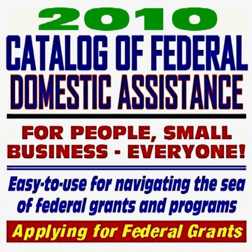Book Cover 2010 Catalog of Federal Domestic Assistance and Federal Grants: Government Assistance for People and Small Business: Grants, Loans, Aid, Applications, ... FOIA Records, ARRA Stimulus (CD-ROM)