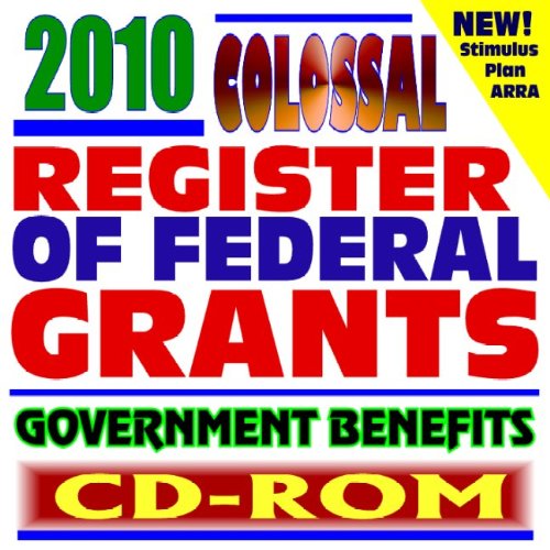 Book Cover 2010 Colossal Register of Federal Grants and Government Benefits, Money for Individuals, Loans, Disaster Relief, Assistance Programs, Student Aid Programs, ARRA Recovery Stimulus Act (CD-ROM)