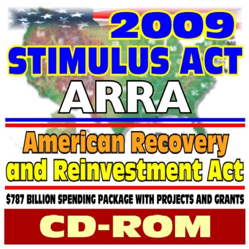 Book Cover 2009 Stimulus Act: ARRA, American Recovery and Reinvestment Act, $787 Billion Spending Package with Projects and Grants - Data on Federal Grants, Government Assistance, Loans, FOIA (CD-ROM)