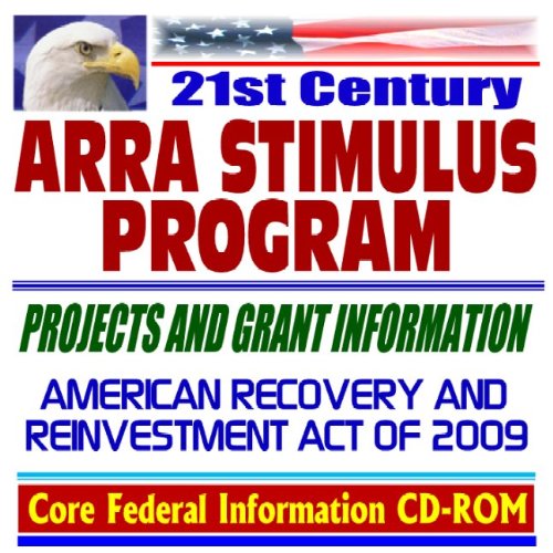 Book Cover 21st Century Guide to the 2009 Stimulus Act: ARRA, American Recovery and Reinvestment Act, $787 Billion Spending Package with Projects and Grants - Data on Federal Grants, Assistance, Loans (CD-ROM)
