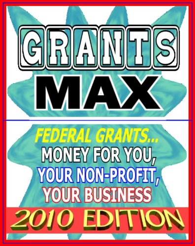 Book Cover Grants Max 2010: Federal Grants with Money for You, Your Non-Profit Organization, Your Business - Grants, Loans, Aid, Applications, ARRA Stimulus Act