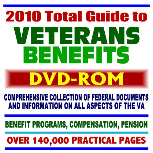 Book Cover 2010 Total Guide to Veterans Benefits - Comprehensive Collection of Federal Documents - Health, Insurance, Loans, Education, Pension, Rehab, Compensation, Over 140,000 Pages (DVD-ROM)