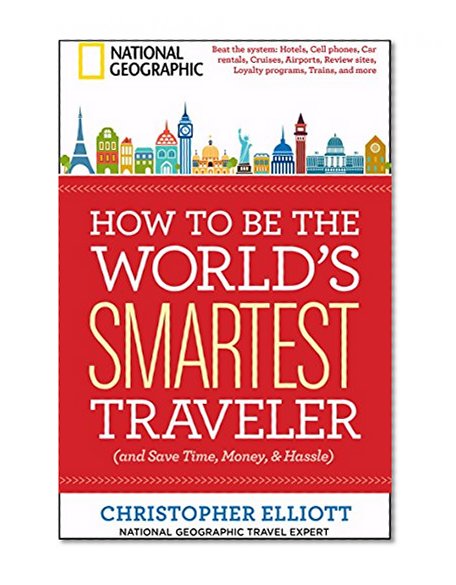 Book Cover How to Be the World's Smartest Traveler (and Save Time, Money, and Hassle)