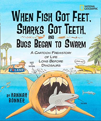 Book Cover When Fish Got Feet, Sharks Got Teeth, and Bugs Began to Swarm: A Cartoon Prehistory of Life Long Before Dinosaurs