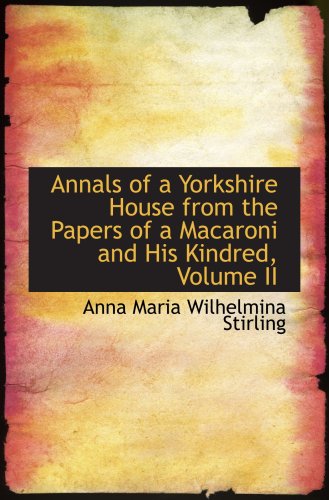 Book Cover Annals of a Yorkshire House from the Papers of a Macaroni and His Kindred, Volume II