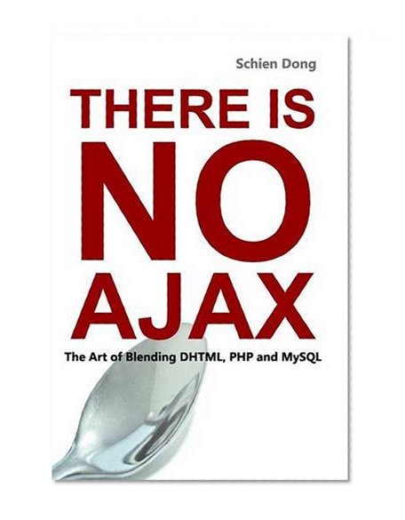 Book Cover There is No Ajax - The Art of Blending Dhtml, Php and MySql