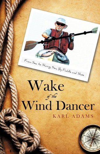 Book Cover Wake of the Wind Dancer: From Sea to Shining Sea, By Paddle and Shoe