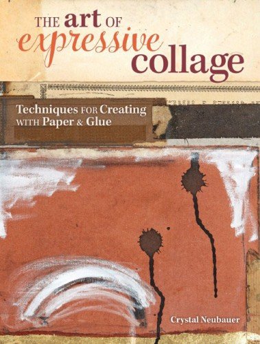 Book Cover The Art of Expressive Collage: Techniques for Creating with Paper and Glue