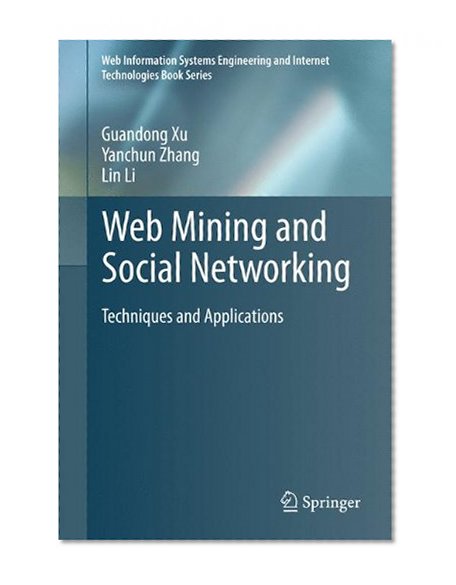Book Cover Web Mining and Social Networking: Techniques and Applications (Web Information Systems Engineering and Internet Technologies Book Series)