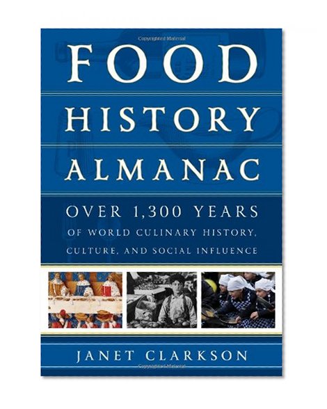 Book Cover Food History Almanac: Over 1,300 Years of World Culinary History, Culture, and Social Influence (Rowman & Littlefield Studies in Food and Gastronomy)