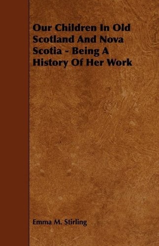 Book Cover Our Children In Old Scotland And Nova Scotia - Being A History Of Her Work