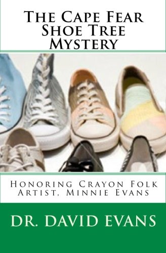 Book Cover The Cape Fear Shoe Tree Mystery: Honoring Crayon Folk Artist, Minnie Evans