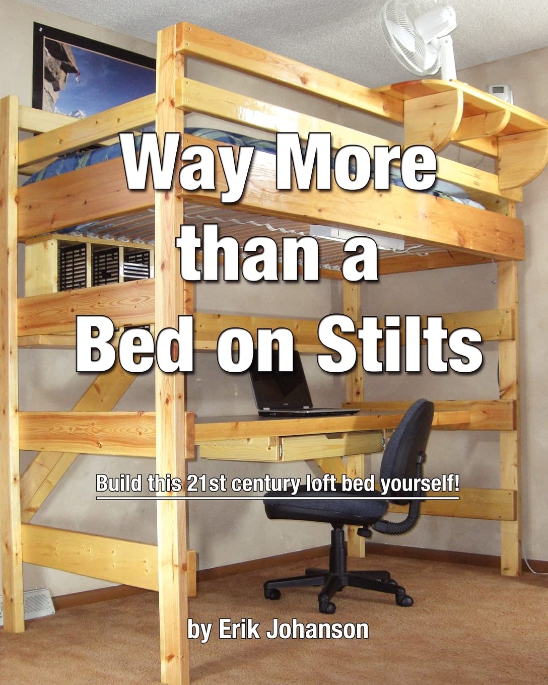 Book Cover Way More Than A Bed On Stilts: Build this 21st Century Loft Bed Yourself