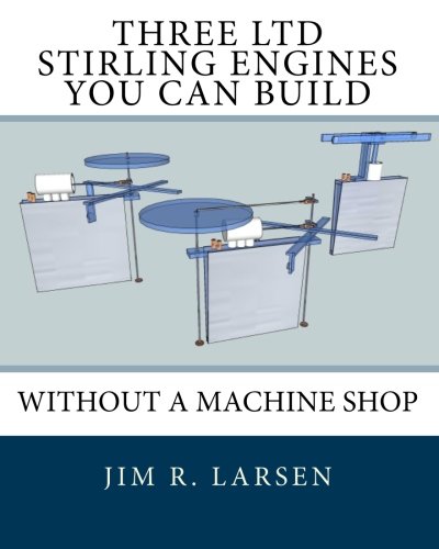 Book Cover Three LTD Stirling Engines You Can Build Without a Machine Shop: An Illustrated Guide