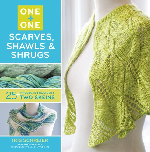 Book Cover One + One: Scarves, Shawls & Shrugs: 25+ Projects from Just Two Skeins