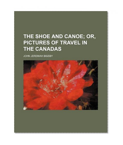 Book Cover The Shoe and Canoe, or Pictures of Travel in the Canadas