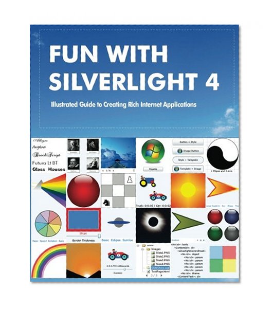Book Cover Fun with Silverlight 4: Illustrated Guide to Creating Rich Internet Applications with Examples in C#, ASP.NET, XAML, Media, Webcam, AJAX, REST and Web Services