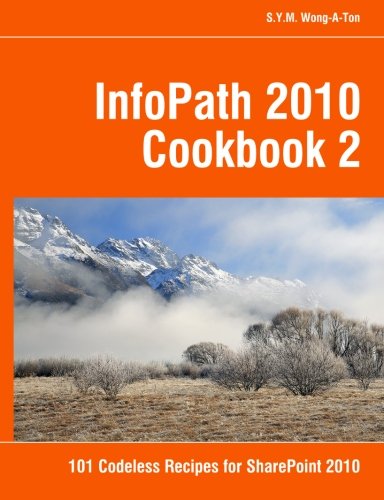 Book Cover InfoPath 2010 Cookbook 2: 101 Codeless Recipes for SharePoint 2010
