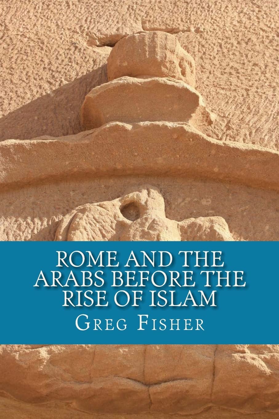 Book Cover Rome and the Arabs Before the Rise of Islam: A Brief Introduction