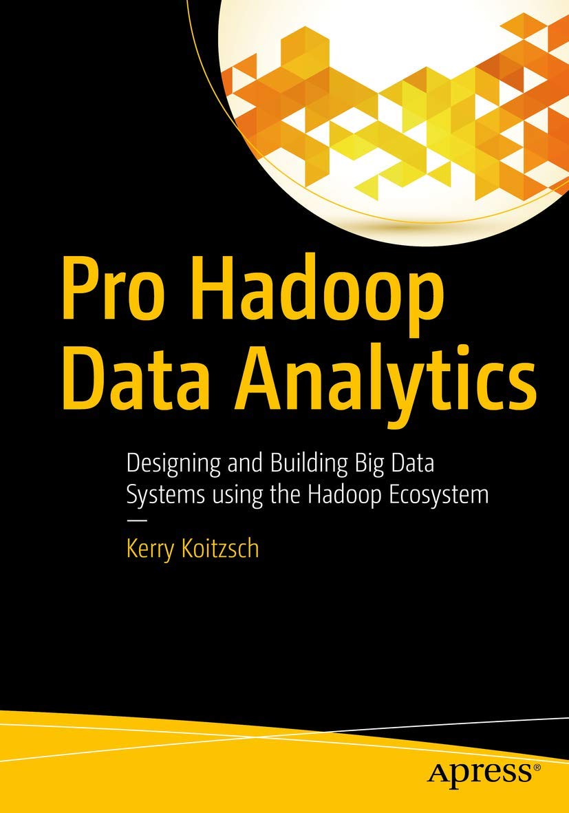 Book Cover Pro Hadoop Data Analytics: Designing and Building Big Data Systems using the Hadoop Ecosystem