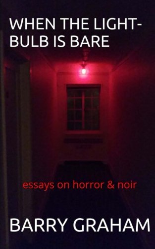 Book Cover When the Light-Bulb Is Bare: Notes on Noir and Horror