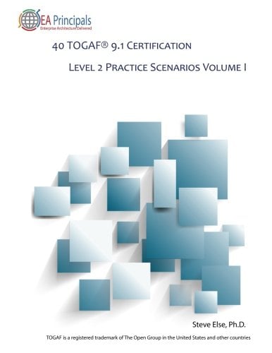 Book Cover 40 TOGAF 9.1 Certification Level 2 Practice Scenarios Volume 1 (TOGAF 9.1 Level 2 Practice Scenarios)