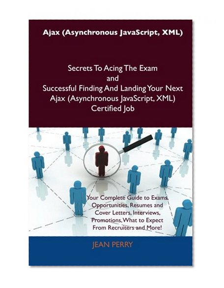 Book Cover Ajax (Asynchronous JavaScript, XML) Secrets To Acing The Exam and Successful Finding And Landing Your Next Ajax (Asynchronous JavaScript, XML) Certified Job