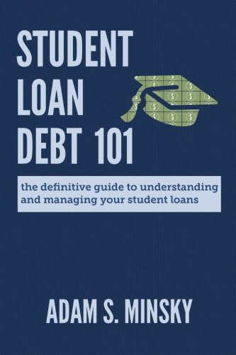 Book Cover Student Loan Debt 101: The Definitive Guide to Understanding and Managing Your Student Loans
