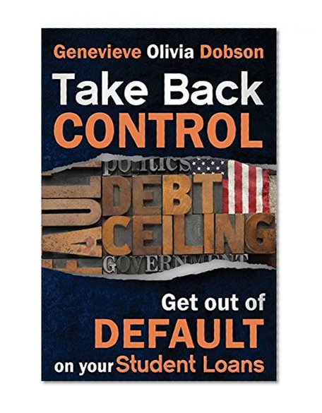 Book Cover Take Back Control: Get out of Default on your Student Loans
