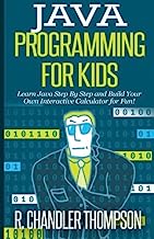 Book Cover Java Programming for Kids: Learn Java Step By Step and Build Your Own Interactive Calculator for Fun! (Java for Beginners)