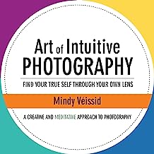 Book Cover Art of Intuitive Photography: Find Your True Self Through Your Own Lens
