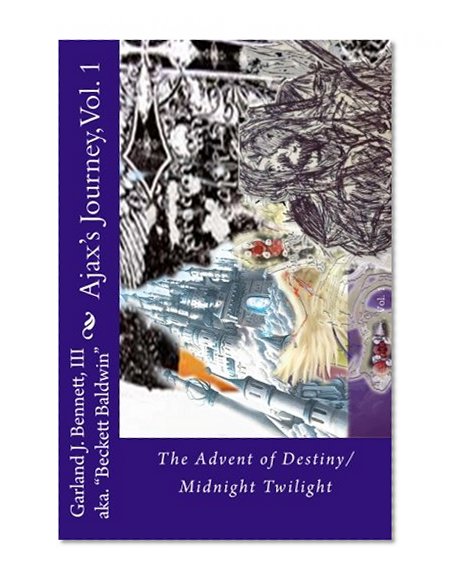 Book Cover Ajax's Journey: The Advent of Destiny/Midnight Twilight (Ajax's Journey Trilogy ) (Volume 1)