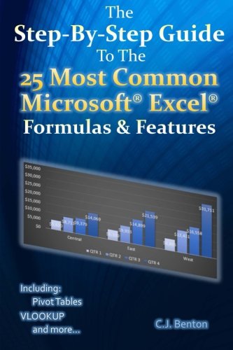 Book Cover The Step-By-Step Guide To The 25 Most Common Microsoft Excel Formulas & Features (The Microsoft Excel Step-By-Step Training Guide Series) (Volume 1)