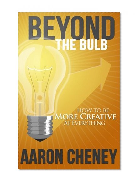 Book Cover Beyond the Bulb: How To Be More Creative At Everything