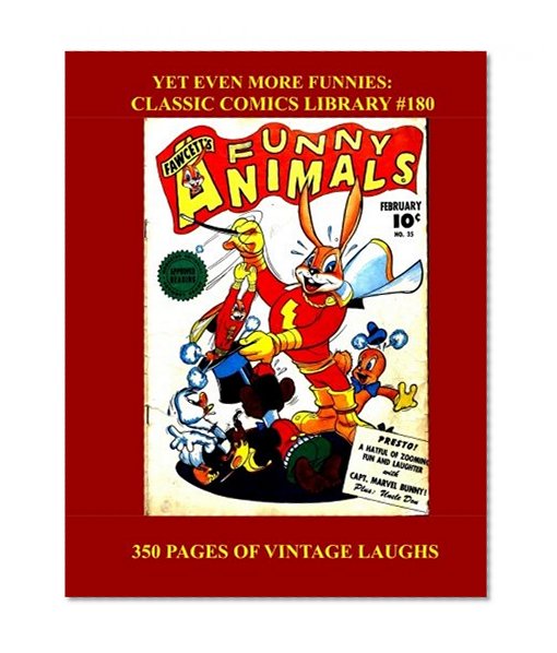 Book Cover Yet Even More Funnies: Classic Comics Library #180: Funny Animals And Silly People - 350 Pages - All Stories - No Ads