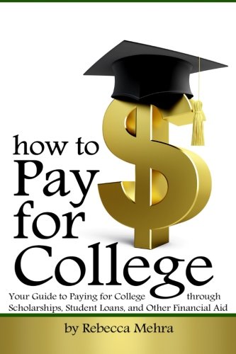 Book Cover How to Pay for College: Your Guide to Paying for College through Scholarships, Student Loans, and Other Financial Aid