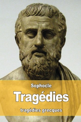 Book Cover Tragédies: Oedipe roi - Oedipe à colone - Antigone - Philoctète - Électre - Ajax - Les trachiniennes (French Edition)