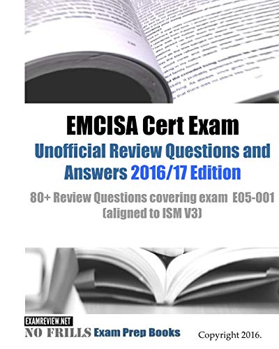 Book Cover EMCISA Cert Exam Unofficial Review Questions and Answers 2016/17 Edition: 80+ Review Questions covering exam E05-001 (aligned to ISM V3)