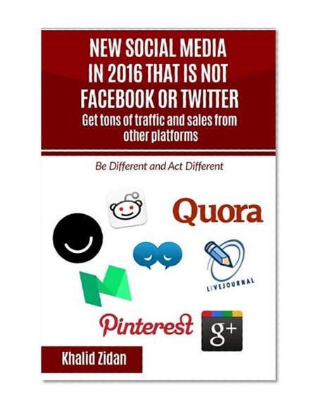 Book Cover New Social Network Platforms In 2016 That Is Not Facebook or Twitter: Get tons of traffic and sales from other platforms, Social Media Strategy (Social Media, Social Network)
