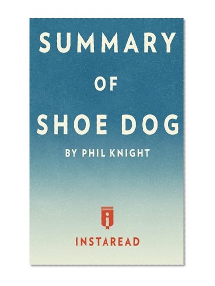 Book Cover Summary of Shoe Dog: by Phil Knight | Includes Analysis