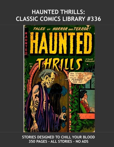 Book Cover Haunted Thrills: Classic Comics Library #336: Classic Pre-Code 1950s Tales of Horror and Terror  -- Selected Stories from the Series Plus --- Stories ... -- 350 pages -- All Stories -- No Ads