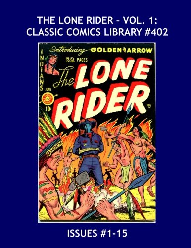 Book Cover The Lone Rider: Classic Comics Library #402: His Long-Running Series in Two Giant Volumes -- Issues #1-15 --- Over 475 Pages -- All Stories -- No Ads