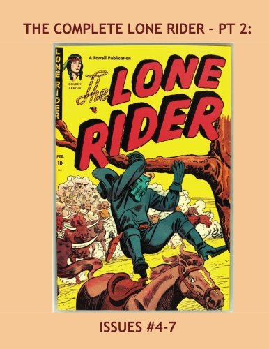 Book Cover The Complete Lone Rider - Pt 2: Exciting Western Comic Action -- Issues #4-7 --- All Stories -- No Ads