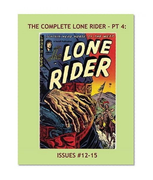 Book Cover The Complete Lone Rider - Pt 4: Exciting Tales Of The Masked Man -- Issues #12-15 -- All Stories -- No Ads