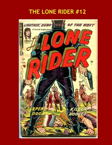 Book Cover The Lone Rider #12: Collect All 15 Issues -- All Stories -- No Ads --- The Masked Man and His Horse Lightning!