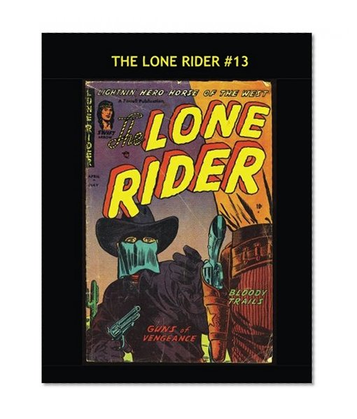 Book Cover The Lone Rider #13: Lawlessness Cannot Stand Against This Masked Man!