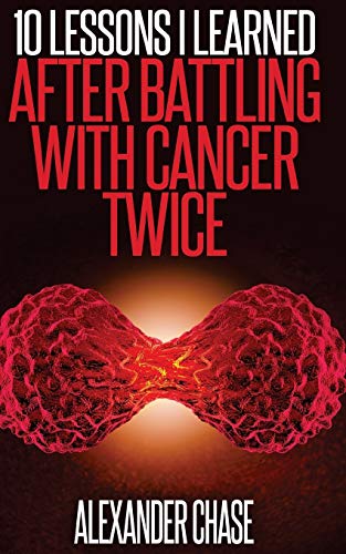 Book Cover Cancer: 10 Lessons I Learned After Battling Cancer Twice